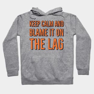 Keep calm and blame it on the lag Hoodie